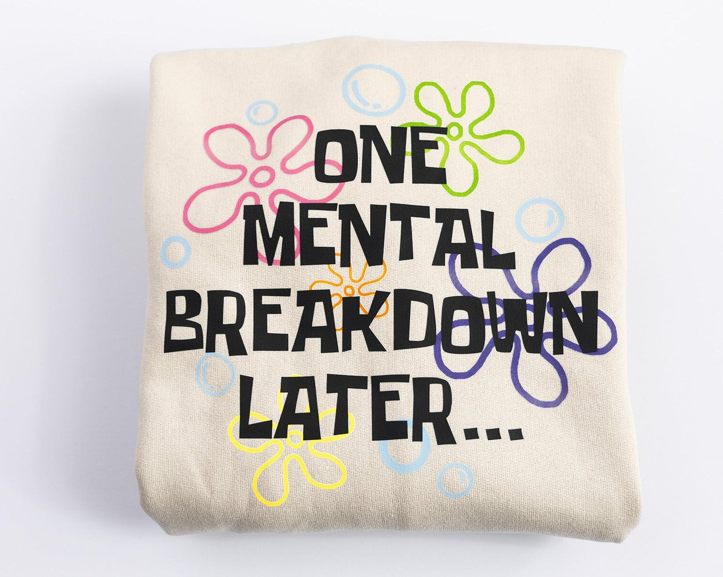One Mental Breakdown Later Sweatshirt, Mental health Pullover